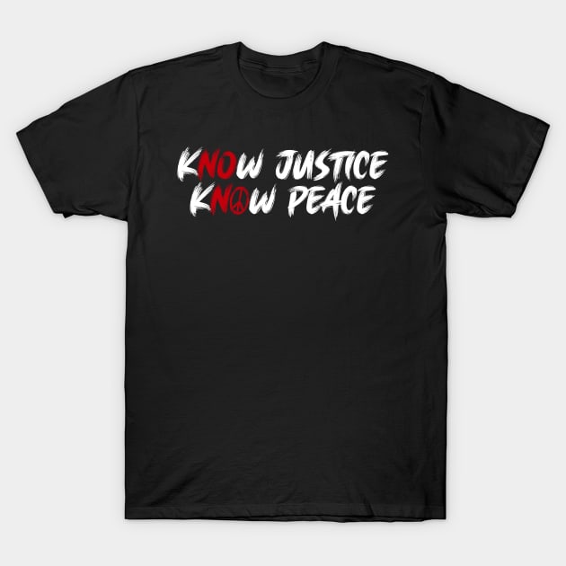 BLM Know Justice Know Peace T-Shirt by Just Kidding Co.